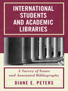 International Students and Academic Libraries (eBook): A Survey of Issues and Annotated Bibliography